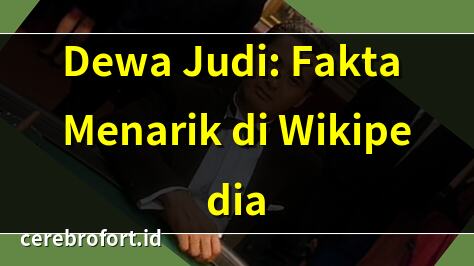 Dewa Judi: Fakta Menarik di Wikipedia | Sejarah Dewa Judi dalam Budaya Pop | Tommy Hermawan Lo & Skandal Judi Online | Jerry Hermawan Lo: Raja Kasino Kamboja