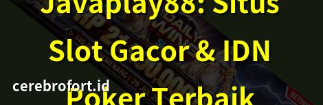 Javaplay88: Situs Slot Gacor & IDN Poker Terbaik | Slot Gacor & Casino Terbaik di Javaplay88 | IDN Poker & Sportsbook Terbaik 2025 – Javaplay88 | Javaplay88: Judi Slot Online Paling Gacor