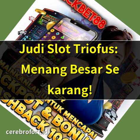 Judi Slot Triofus: Menang Besar Sekarang! | Triofus Slot: Rahasia Jackpot Terungkap | Panduan Bermain Slot Triofus 2025 | Slot Triofus: Gacor Setiap Hari!