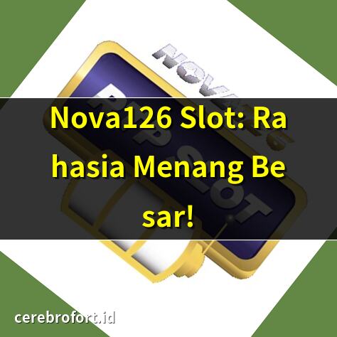 Nova126 Slot: Rahasia Menang Besar! | Main Nova126 Slot, Gacor Terus! | Nova126: Slot Paling Seru 2025! | Tips Jitu Menang di Nova126 Slot