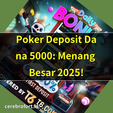 Poker Deposit Dana 5000: Menang Besar 2025! | Rahasia Poker Dana 5000 untuk Jackpot! | Poker Online: Deposit Dana 5000 Terbaik! | Tips Menang Poker dengan Dana 5000!